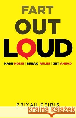 Fart Out Loud: Make Noise Break Rules Get Ahead Peiris, Priyaji 9798507928804 Independently published - książka