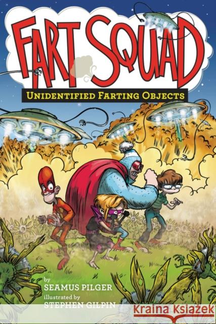 Fart Squad #3: Unidentified Farting Objects Seamus Pilger Stephen Gilpin 9780062290496 HarperCollins - książka