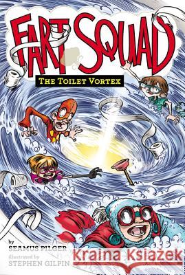 Fart Squad #4: The Toilet Vortex Seamus Pilger Stephen Gilpin 9780062290519 HarperCollins - książka
