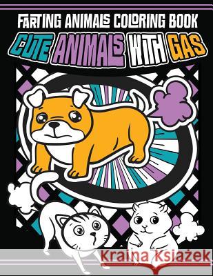 Farting Animals Coloring Book: Cute Animals with Gas Absurd Coloring Books 9781543161632 Createspace Independent Publishing Platform - książka