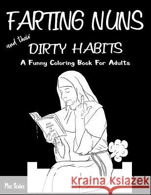 Farting Nuns and Their Dirty Habits Coloring Book for Adults: A Wacky Off the Wall Book for Fun and Relaxation, a Fun Gift Idea for Silly People of Al Maz Scales 9781728987682 Independently Published - książka