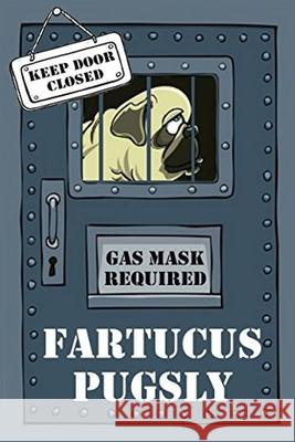 Fartucus Pugsly: The Sad and Smelly Saga of a Pungent Pug Emery Trax 9781542367219 Createspace Independent Publishing Platform - książka
