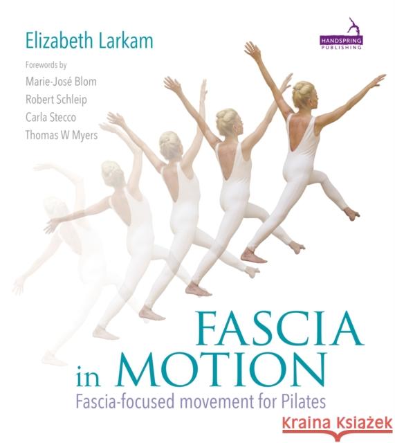 Fascia in Motion: Fascia-focused Movement for Pilates Elizabeth Larkam 9781909141285 Jessica Kingsley Publishers - książka