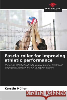 Fascia roller for improving athletic performance Kerstin M?ller 9786209212468 Our Knowledge Publishing - książka