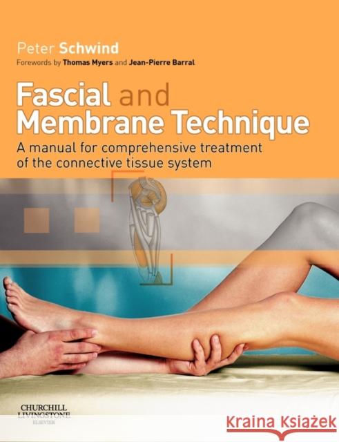 Fascial and Membrane Technique : A manual for comprehensive treatment of the connective tissue system Phil Peter Schwind Peter Schwind 9780443102196 Churchill Livingstone - książka