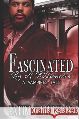 Fascinated By A Billionaire - A Vampire's Tale Fatima Munroe 9781658911993 Independently Published - książka