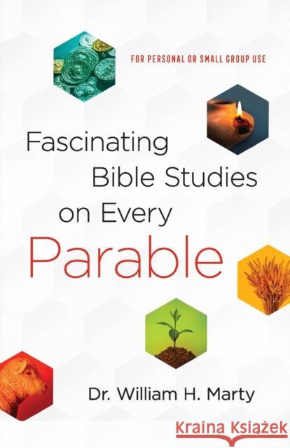 Fascinating Bible Studies on Every Parable – For Personal or Small Group Use Dr. William H. Marty 9780764232442 Baker Publishing Group - książka