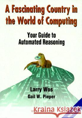 fascinating country in the world of computing, a: your guide to automated reasoning  Pieper, Gail W. 9789810239107 World Scientific Publishing Company - książka