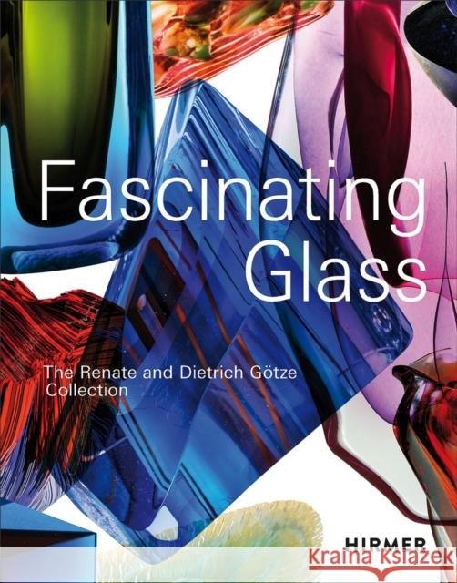 Fascinating Glass: The Renate and Dietrich Götze Collection Götze, Dietrich 9783777439020 Hirmer Verlag - książka