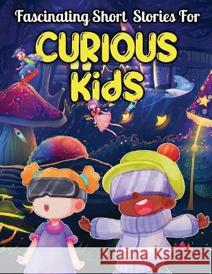 Fascinating Short Stories For Curious Kids: An Amazing Collection of Unbelievable, Funny, and True Tales from Around the World Dally Perry 9781959581239 Publishdrive - książka