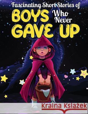 Fascinating Short Stories Of Boys Who Never Gave Up: 37 Mind Blowing Tales of Boys who were consistent and Resilient, Develop Self-worth, Self-respect Dally Perry 9781956677409 Publishdrive - książka