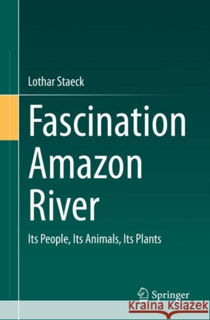 Fascination Amazon River: Its People, Its Animals, Its Plants Staeck, Lothar 9783662644515 Springer-Verlag Berlin and Heidelberg GmbH &  - książka
