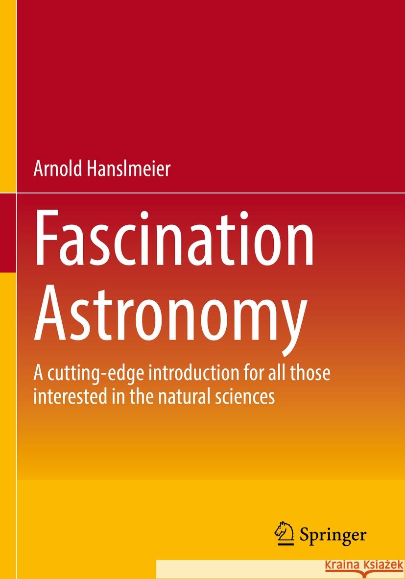 Fascination Astronomy: A Cutting-Edge Introduction for All Those Interested in the Natural Sciences Arnold Hanslmeier 9783662660225 Springer - książka
