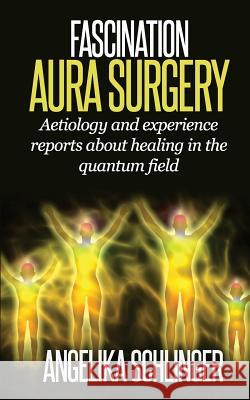 Fascination Aura Surgery: aetiology and experience reports about healing in the quantum field Klugl, Gerhard 9781505549430 Createspace - książka