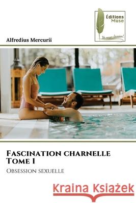 Fascination charnelle Tome 1 Mercurii, Alfredius 9786204970547 Éditions Muse - książka