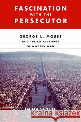 Fascination with the Persecutor: George L. Mosse and the Catastrophe of Modern Man Emilio Gentile John Tedeschi Anne Tedeschi 9780299334307 University of Wisconsin Press - książka