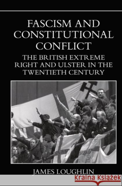 Fascism and Constitutional Conflict: The British Extreme Right and Ulster in the Twentieth Century Loughlin 9781800854765 Liverpool University Press - książka