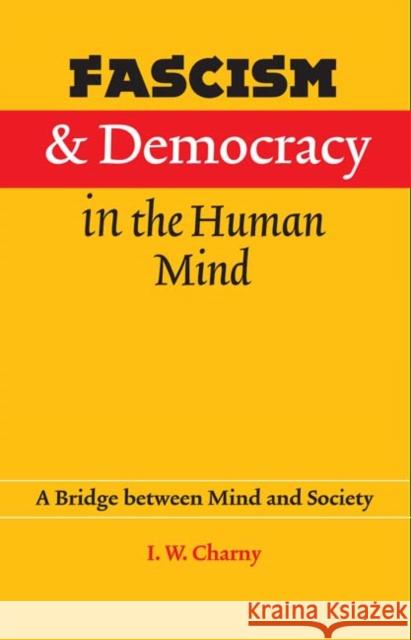 Fascism and Democracy in the Human Mind: A Bridge between Mind and Society Charny, Israel W. 9780803215504 University of Nebraska Press - książka