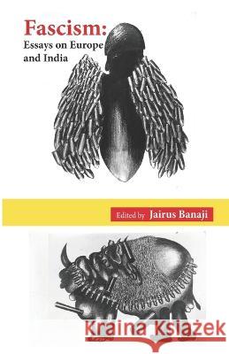 Fascism: Essays on Europe and India Jairus Banaji (Editor)   9789383968121 Three Essays Collective - książka