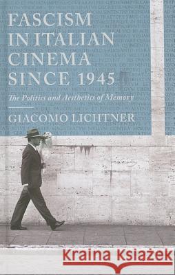Fascism in Italian Cinema Since 1945: The Politics and Aesthetics of Memory Lichtner, G. 9780230363328 Palgrave MacMillan - książka