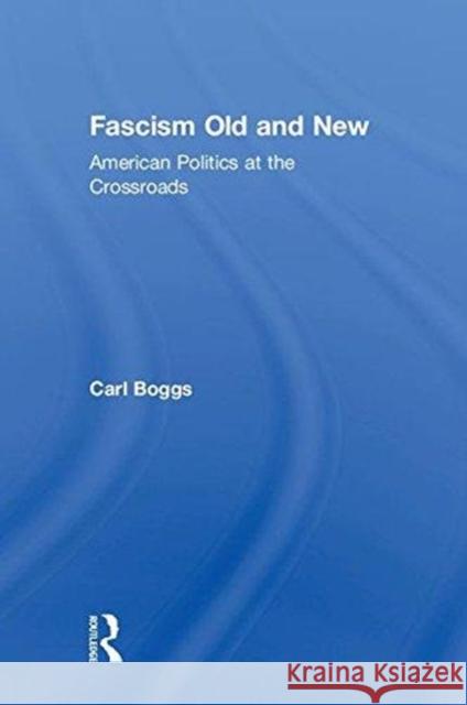 Fascism Old and New: American Politics at the Crossroads Carl Boggs 9781138485334 Routledge - książka