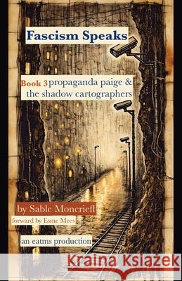Fascism Speaks: Book 3. Propaganda Paige & The Shadow Cartographers Sable Moncrieff Esme Mees 9781966014232 Publishdrive - książka