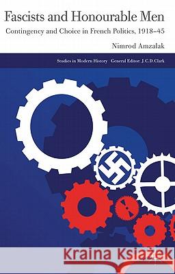 Fascists and Honourable Men: Contingency and Choice in French Politics, 1918-45 Amzalak, N. 9780230297777 Palgrave MacMillan - książka