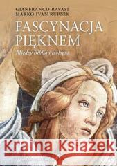 Fascynacja pięknem. Między Biblią a teologią Gianfranco Ravasi, Marko Ivan Rupnik 9788375802979 Salwator - książka