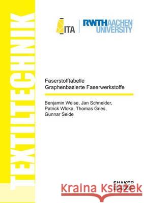 Faserstofftabelle Graphenbasierte Faserwerkstoffe / Fibre-Table Graphene-Based Fibre Composites: 1 Benjamin Weise Jan Schneider Patrick Wloka 9783844048858 Shaker Verlag GmbH, Germany - książka