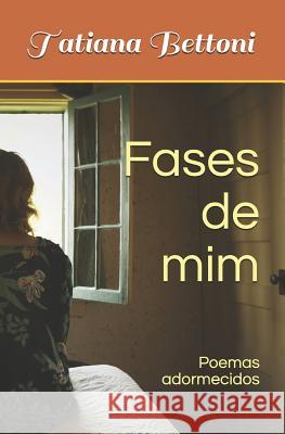 Fases de mim: Poemas adormecidos Tatiana Bettoni 9781095494479 Independently Published - książka