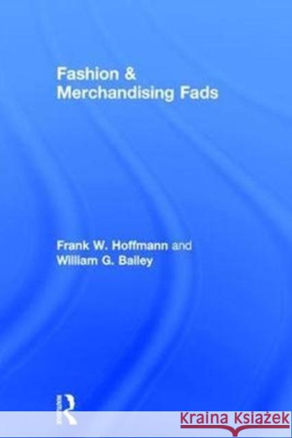 Fashion & Merchandising Fads Frank W. Hoffmann William G. Bailey 9781560243762 Haworth Press - książka