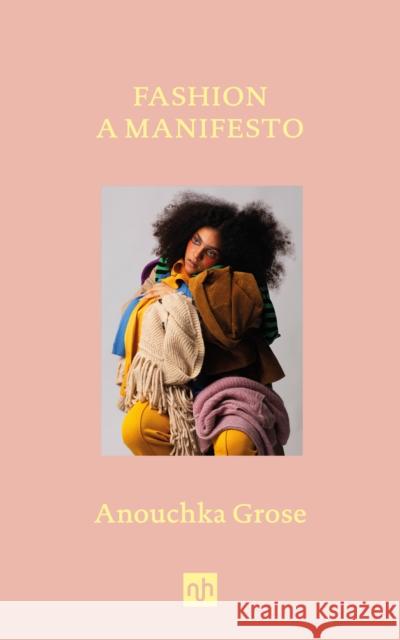 Fashion: A Manifesto Anouchka Grose 9781912559497 Notting Hill Editions - książka