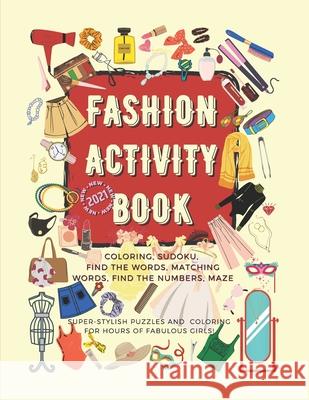 Fashion Activity Book for Girls: 172 fun fashion coloring and games pages for girls 6-12 years old: Gorgeous Fashion Style composition, Sudoku, Findin Genius, Activity 9798599252757 Independently published - książka