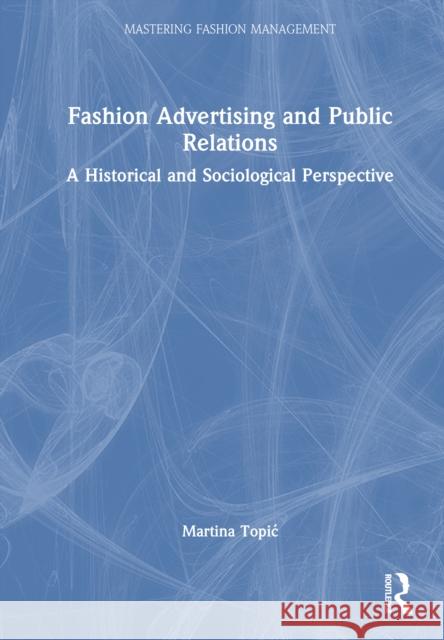 Fashion Advertising and Public Relations: A Historical and Sociological Perspective Martina (Leeds Beckett University, UK.) Topic-Rutherford 9781032848068 Routledge - książka