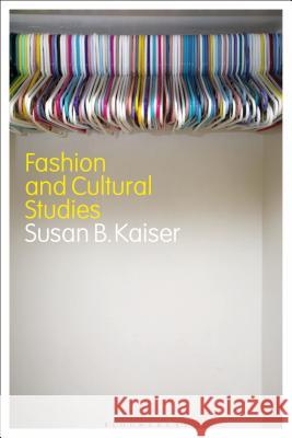 Fashion and Cultural Studies Susan B. Kaiser   9781350109605 Bloomsbury Visual Arts - książka