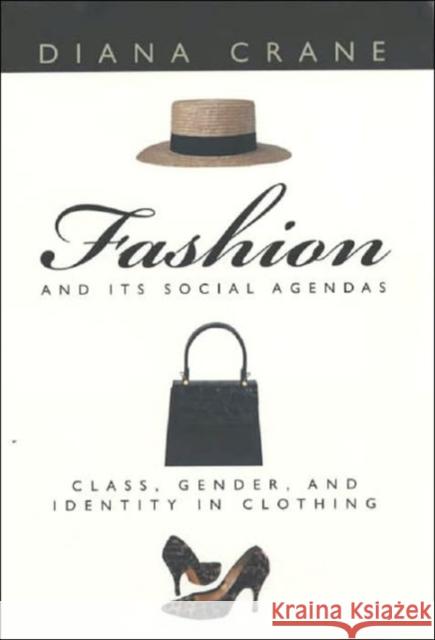 Fashion and Its Social Agendas: Class, Gender, and Identity in Clothing Crane, Diana 9780226117997 University of Chicago Press - książka