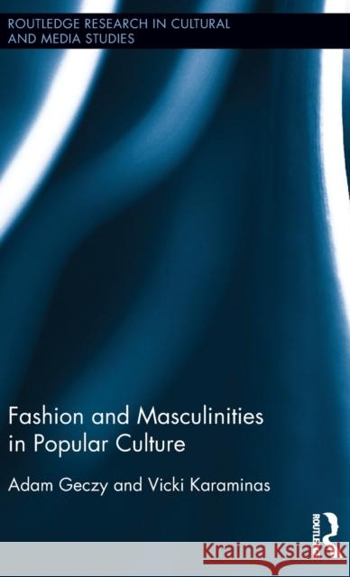 Fashion and Masculinities in Popular Culture Adam Geczy, Vicki Karaminas 9781138658684 Taylor & Francis Ltd - książka