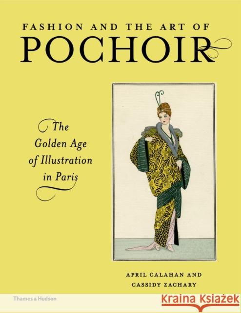 Fashion and the Art of Pochoir: The Golden Age of Illustration in Paris April Calahan Cassidy Zachary 9780500239391 Thames & Hudson Ltd - książka