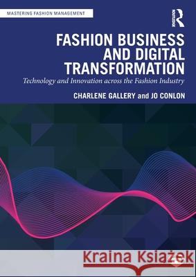 Fashion Business and Digital Transformation: Technology and Innovation Across the Fashion Industry Charlene Gallery Jo Conlon 9781032428475 Routledge - książka