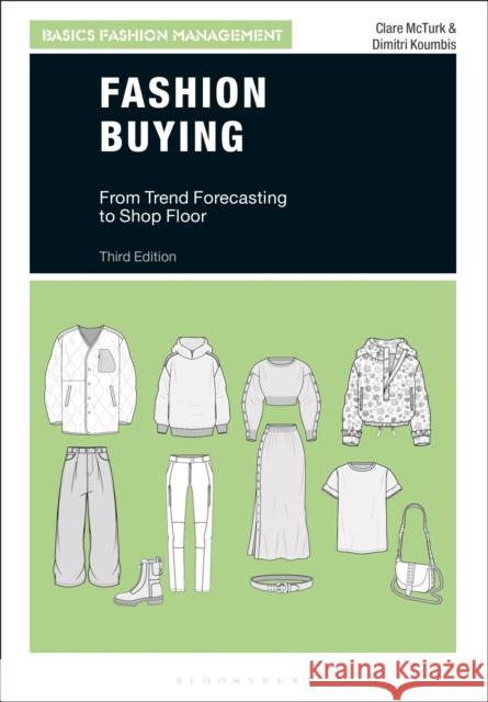 Fashion Buying: From Trend Forecasting to Shop Floor Clare McTurk Dimitri Koumbis 9781350280571 Bloomsbury Visual Arts - książka