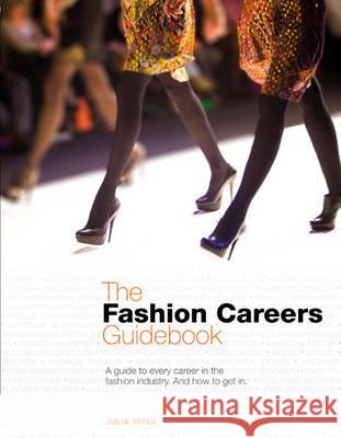 Fashion Careers Guidebook : A Guide to every career in the Fashion Industry and how to get it Julia Yates 9781408146620  - książka