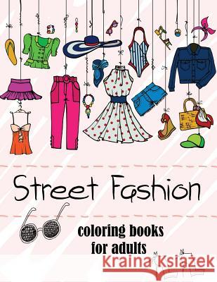 Fashion Coloring Books for Adults Vol.2: 2017 Fun Fashion and Fresh Styles! Gabrielle D. Davis                       Fashion Coloring Books for Adutls 9781543105018 Createspace Independent Publishing Platform - książka