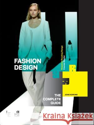 Fashion Design: The Complete Guide John Hopkins (Winchester School of Art at the University of Southampton, UK) 9782940411528 Bloomsbury Publishing PLC - książka