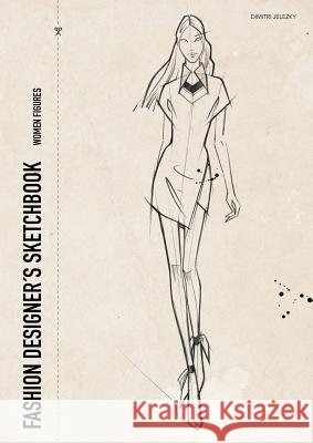 Fashion designer´s sketchbook - women figures Jelezky, Dimitri 9783945549384 Jelezky Publishing Ug - książka