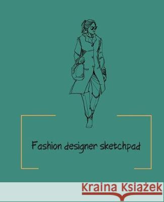 Fashion designer sketchpad: Fashion Sketchpad: 200 Figure Templates for Designing Looks (Sketchpads) YAS! Jade Berresford 9781712255322 Independently Published - książka