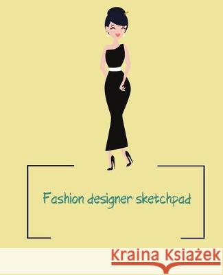 Fashion designer sketchpad: Fashion Sketchpad: 200 Figure Templates for Designing Looks (Sketchpads) YAS! Jade Berresford 9781712268698 Independently Published - książka