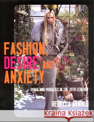 Fashion, Desire and Anxiety: Image and Morality in the 20th Century Rebecca Arnold 9780813529042 Rutgers University Press - książka