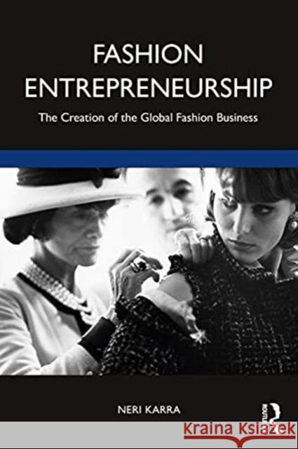 Fashion Entrepreneurship: The Creation of the Global Fashion Business Neri Karra 9781138208612 Taylor & Francis Ltd - książka