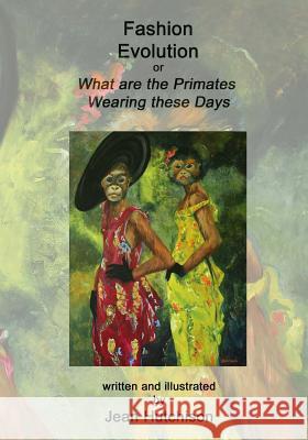 Fashion Evolution: or What are the Primates Wearing Today Hutchison, Jean 9781502765253 Createspace - książka