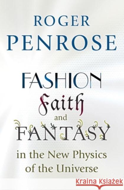 Fashion, Faith, and Fantasy in the New Physics of the Universe  9780691119793 Princeton University Press - książka